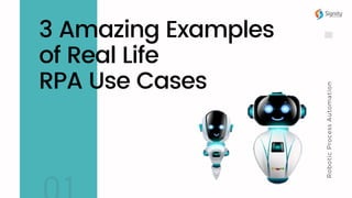 3 Amazing Examples
of Real Life
RPA Use Cases
RoboticProcessAutomation
 
