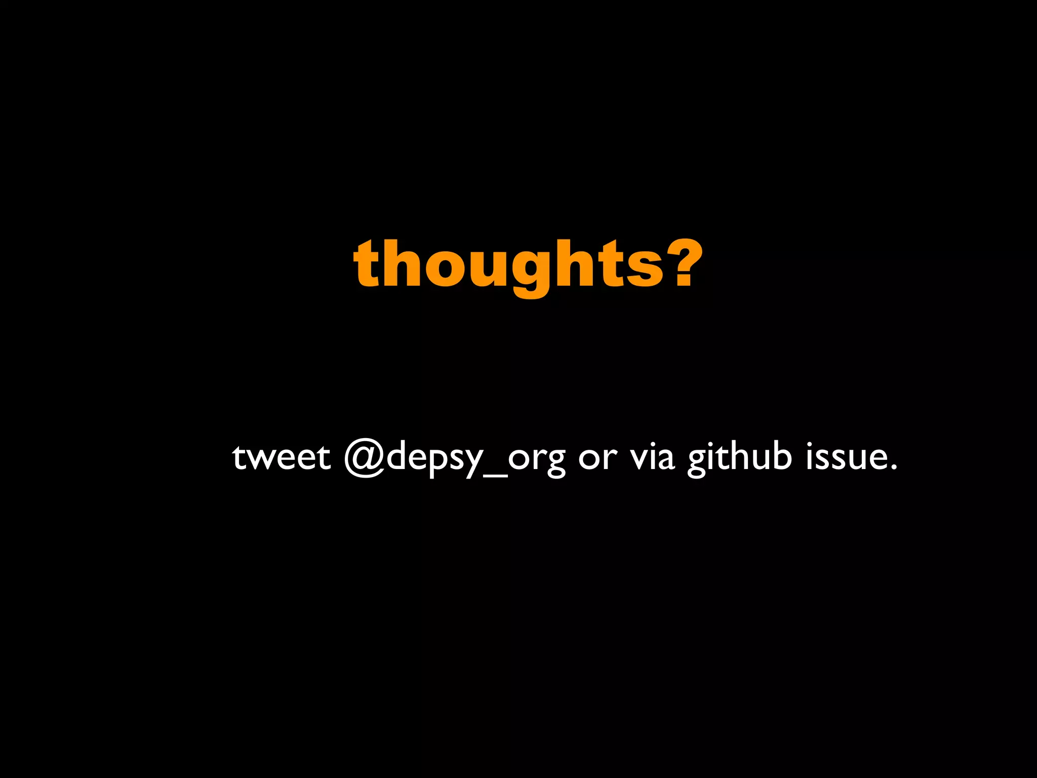 thoughts?
tweet @depsy_org or via github issue.
 