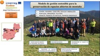 Modelo de gestión sostenible para la
preservación de espacios abiertos de montaña
1. ESPAÑA: NAVARRA, CATALUÑA, GALICIA Y ...