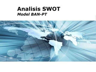 Analisis SWOT
Model BAN-PT




                Page 1
 