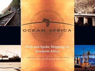 Hub and Spoke Shipping in  Southern Africa 