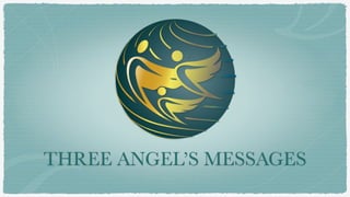 THREE ANGEL’S MESSAGES
 