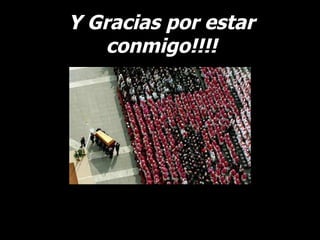 Y Gracias por estar conmigo!!!! 