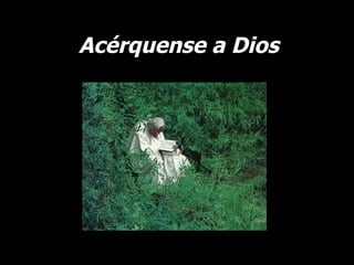 Acérquense a Dios 