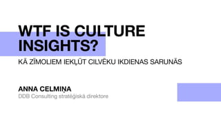WTF IS CULTURE
INSIGHTS?
 