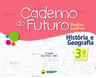 3a
edição
São Paulo - 2013
História e
Geografia
3o
ano
ENSINO FUNDAMENTAL
me2013_miolo_CadFuturo_HG3_bl01a03.indd 1 12/15/12 1:08 PM
 
