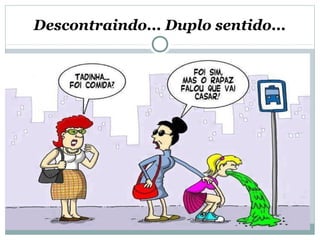 Descontraindo... Duplo sentido...
 