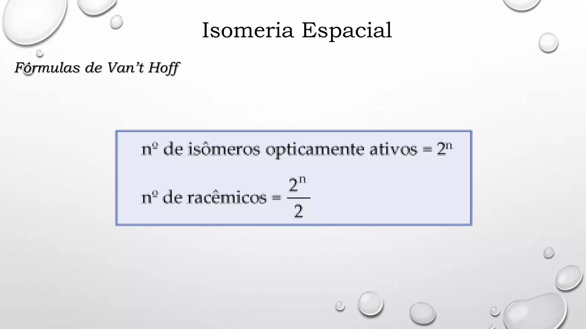 Isomeria Espacial
Fórmulas de Van’t Hoff
 