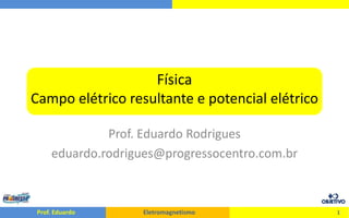 FísicaCampo elétrico resultante e potencial elétrico Prof. Eduardo Rodrigues eduardo.rodrigues@progressocentro.com.br 1 