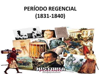 PERÍODO REGENCIAL
(1831-1840)
 