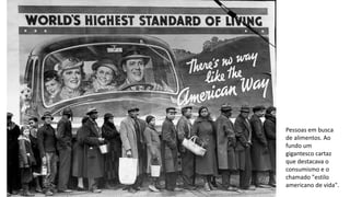 Pessoas em busca
de alimentos. Ao
fundo um
gigantesco cartaz
que destacava o
consumismo e o
chamado "estilo
americano de vida".
 