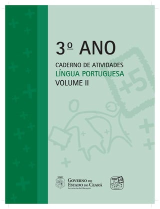 CADERNO DE ATIVIDADES
LÍNGUA PORTUGUESA
VOLUME II
3o
ANO
 
