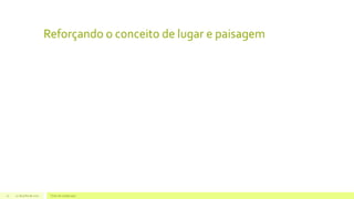 Reforçando o conceito de lugar e paisagem
22 de julho de 2012 Texto do rodapé aqui21
 