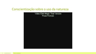 Conscientização sobre o uso da natureza
22 de julho de 2012 Texto do rodapé aqui8
 