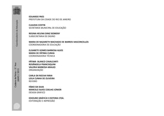 CadernodeFérias–3.°Ano
JULHO/2013
EDUARDO PAES
PREFEITURA DA CIDADE DO RIO DE JANEIRO
CLAUDIA COSTIN
SECRETARIA MUNICIPAL DE EDUCAÇÃO
REGINA HELENA DINIZ BOMENY
SUBSECRETARIA DE ENSINO
MARIA DE NAZARETH MACHADO DE BARROS VASCONCELLOS
COORDENADORIA DE EDUCAÇÃO
ELISABETE GOMES BARBOSA ALVES
MARIA DE FÁTIMA CUNHA
COORDENADORIA TÉCNICA
FÁTIMA BLANCO CAVALCANTI
ROSÂNGELA FRANCISQUINI
VALERIA BARBOSA ARAUJO
ORGANIZAÇÃO
CARLA DA ROCHA FARIA
LEILA CUNHA DE OLIVEIRA
REVISÃO
FÁBIO DA SILVA
MARCELO ALVES COELHO JÚNIOR
DESIGN GRÁFICO
EDIOURO GRÁFICA E EDITORA LTDA.
EDITORAÇÃO E IMPRESSÃO
 
