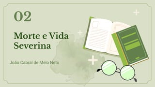 Morte e Vida
Severina
02
João Cabral de Melo Neto
 