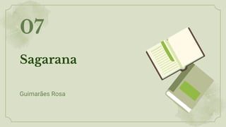 Sagarana
07
Guimarães Rosa
 