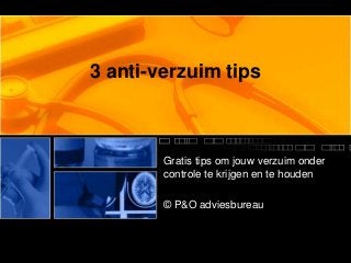 3 anti-verzuim tips
Gratis tips om jouw verzuim onder
controle te krijgen en te houden
© P&O adviesbureau
 