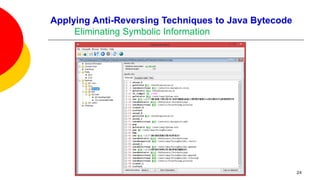 Applying Anti-Reversing Techniques to Java Bytecode
Eliminating Symbolic Information
24
 