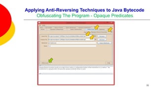 Applying Anti-Reversing Techniques to Java Bytecode
Obfuscating The Program - Opaque Predicates
31
 