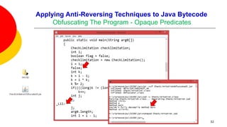 Applying Anti-Reversing Techniques to Java Bytecode
Obfuscating The Program - Opaque Predicates
32
 