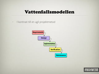 Vattenfallsmodellen 
• I kontrast till en agil projektmetod 
 