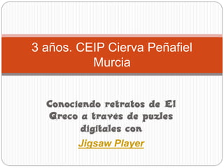 Jigsaw Player
3 años. CEIP Cierva Peñafiel
Murcia
 