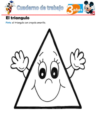 El triangulo
Pinta el triangulo con crayola amarillo.
 