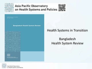 Health Systems in Transition
Bangladesh
Health System Review
 