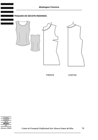 Modelagem Feminina
________________________________________________________________________
Centro de Formação Profissional José Alencar Gomes da Silva
___________________________________________________________________
79
TRAÇADO DE DECOTE REDONDO.
FRENTE COSTAS
5
5
3
5
 