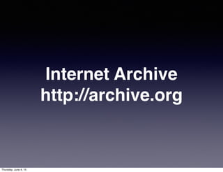 Internet Archive
http://archive.org
Thursday, June 4, 15
 
