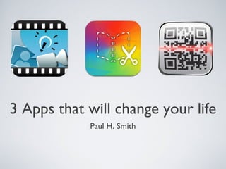 3 Apps that will change your life
            Paul H. Smith
 