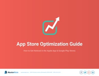 How to Get Noticed in the Apple App & Google Play Stores
App Store Optimization Guide
mentormate.com | 3036 Hennepin Avenue, Minneapolis, MN 55408 | (855)-403-5514
 