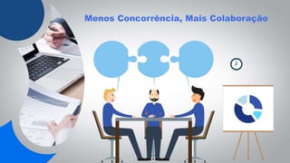 Menos Concorrência, Mais Colaboração
 