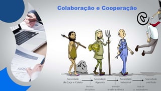 Colaboração e Cooperação
 