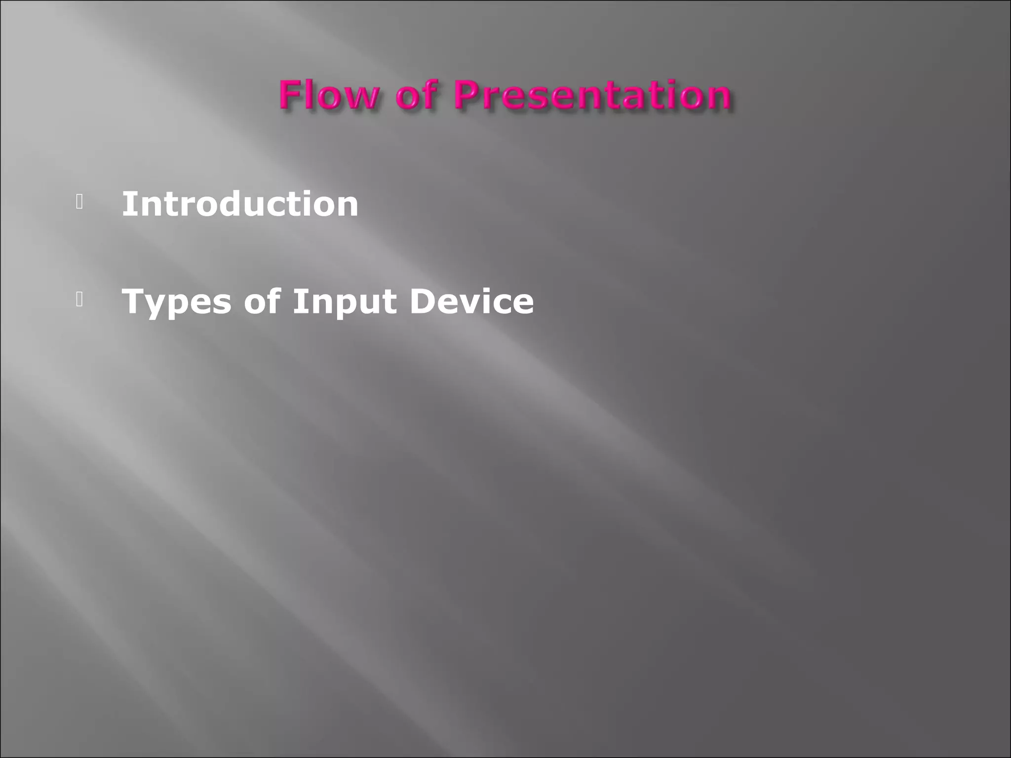    Introduction

   Types of Input Device
 