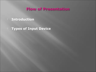    Introduction

   Types of Input Device
 