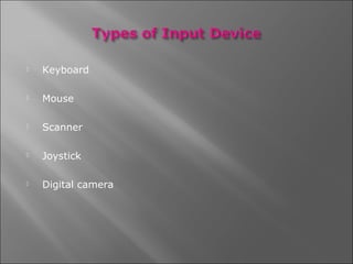    Keyboard

   Mouse

   Scanner

   Joystick

   Digital camera
 