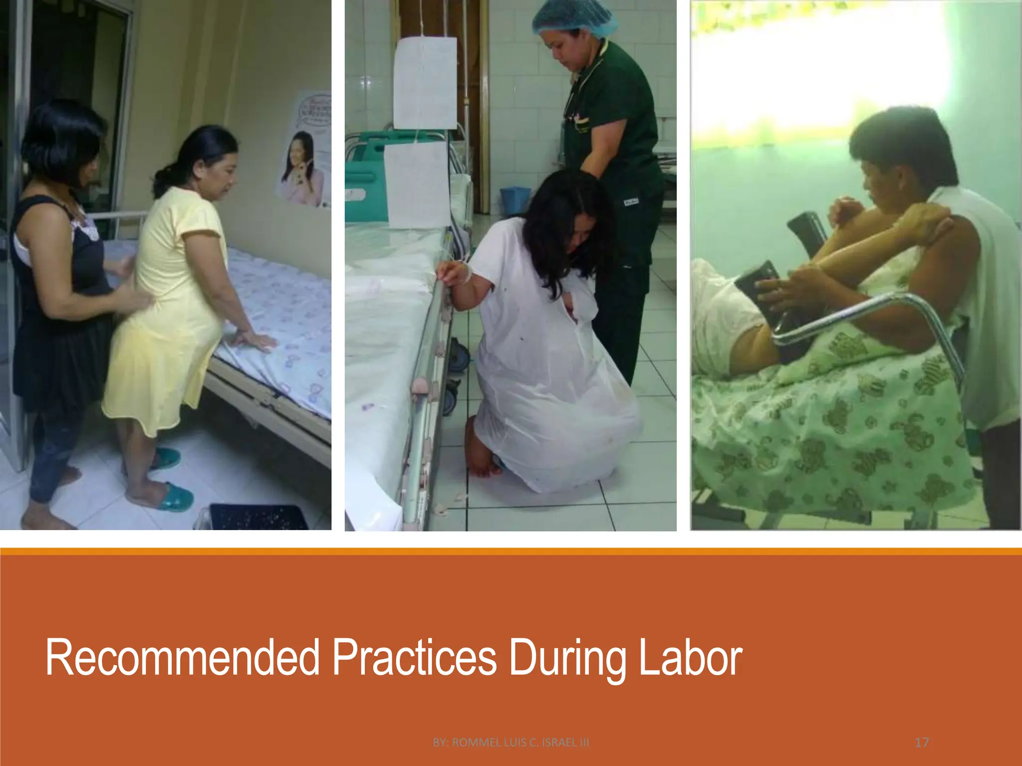 Recommended Practices During Labor
BY: ROMMEL LUIS C. ISRAEL III 17
 