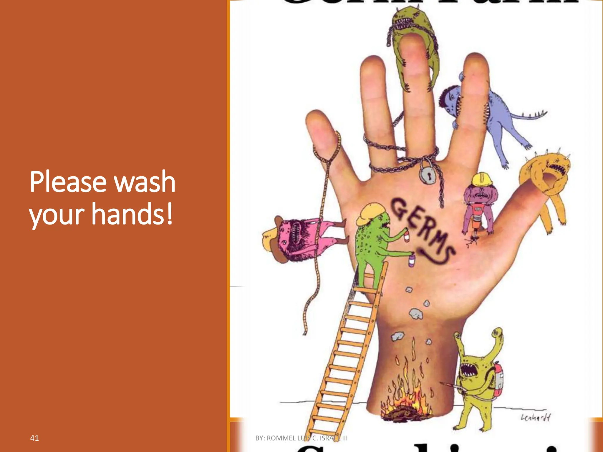 Please wash
your hands!
41 BY: ROMMEL LUIS C. ISRAEL III
 
