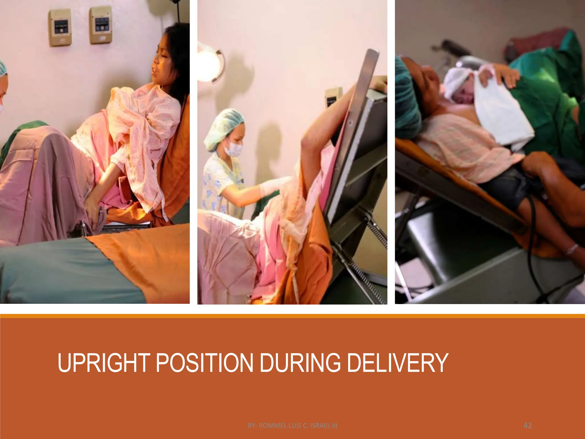 UPRIGHT POSITION DURING DELIVERY
BY: ROMMEL LUIS C. ISRAEL III 42
 