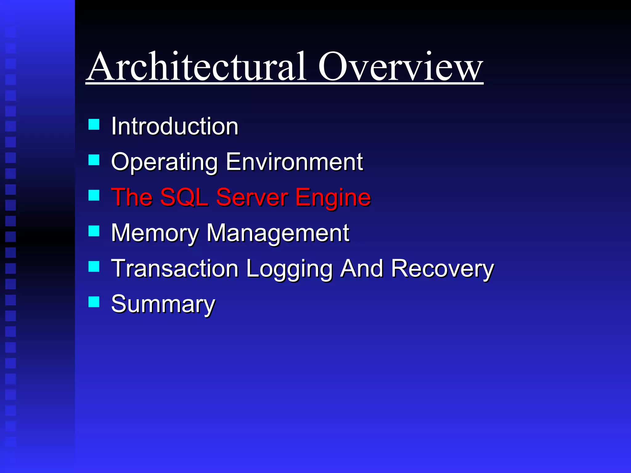 Introduction Operating Environment  The SQL Server Engine Memory Management Transaction Logging And Recovery Summary Architectural Overview 