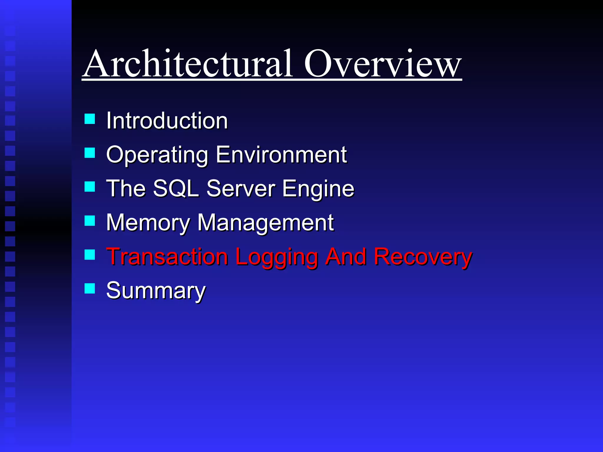 Introduction Operating Environment  The SQL Server Engine Memory Management Transaction Logging And Recovery Summary Architectural Overview 