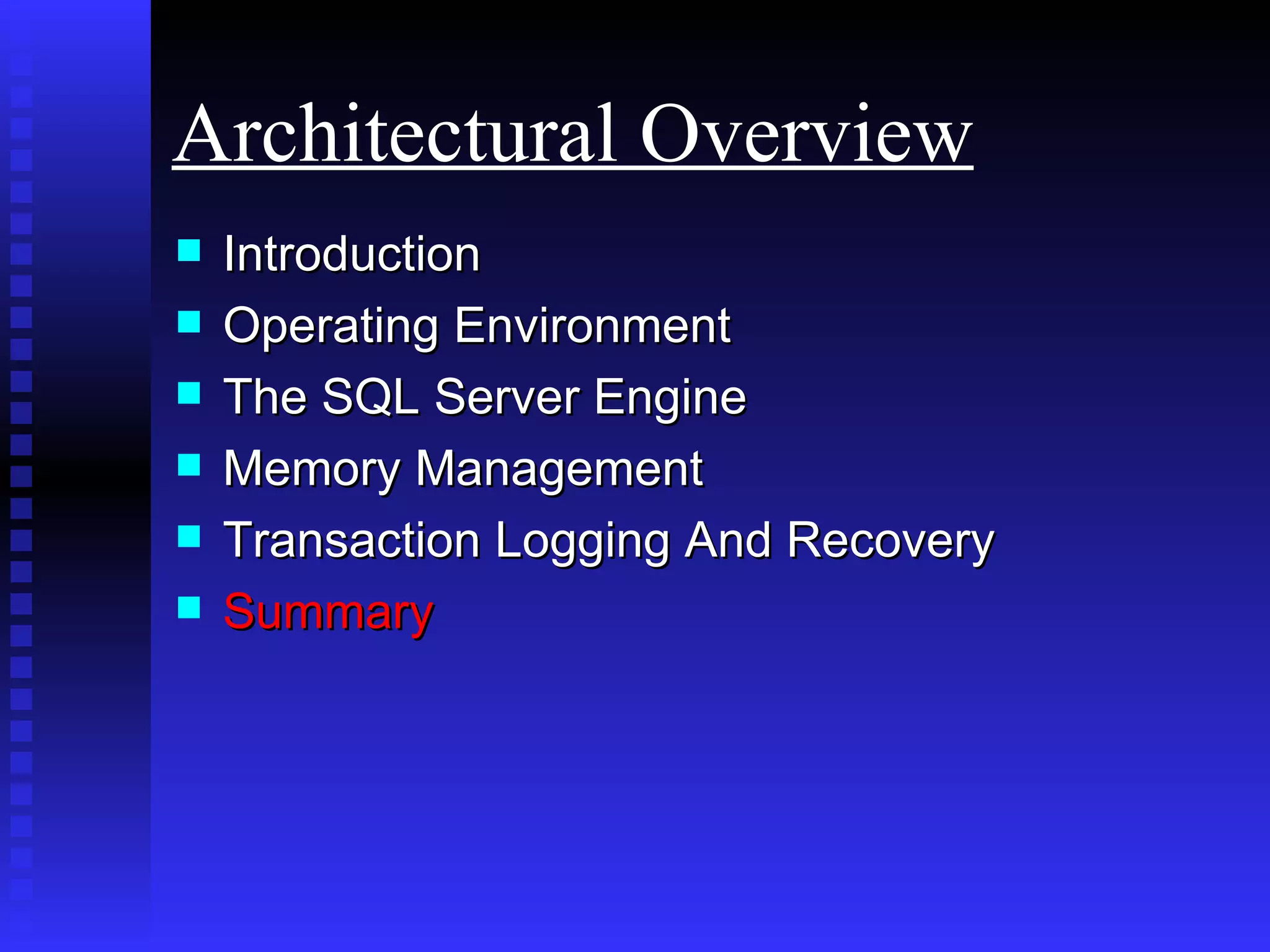 Introduction Operating Environment  The SQL Server Engine Memory Management Transaction Logging And Recovery Summary Architectural Overview 