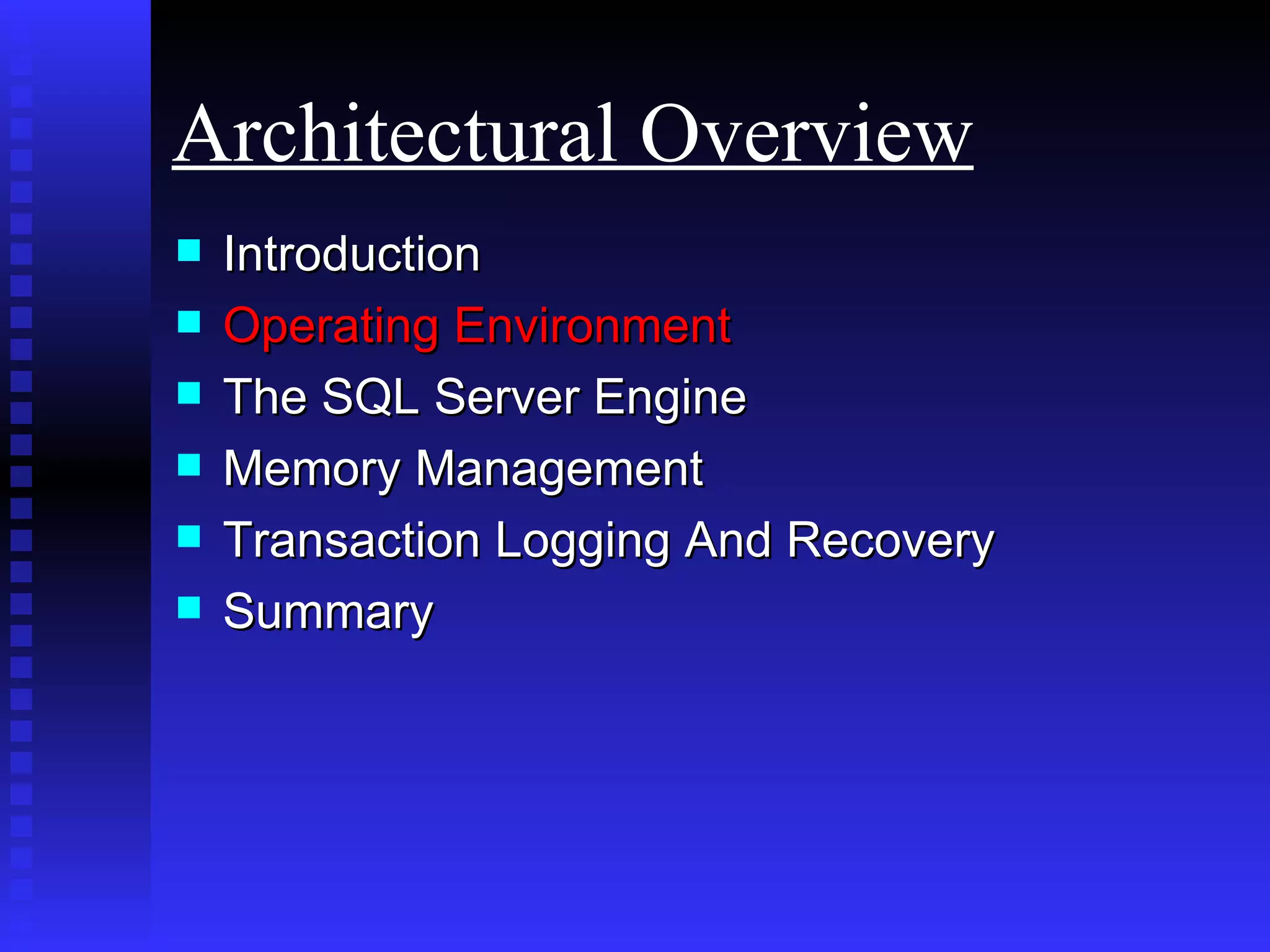 Introduction Operating Environment   The SQL Server Engine Memory Management Transaction Logging And Recovery Summary Architectural Overview 