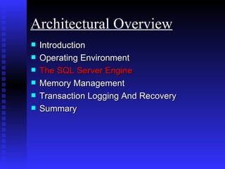 Introduction Operating Environment  The SQL Server Engine Memory Management Transaction Logging And Recovery Summary Architectural Overview 