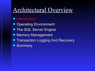 Introduction Operating Environment  The SQL Server Engine Memory Management Transaction Logging And Recovery Summary Architectural Overview 