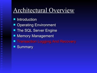 Introduction Operating Environment  The SQL Server Engine Memory Management Transaction Logging And Recovery Summary Architectural Overview 