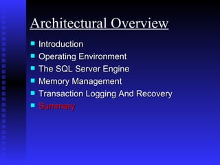 Introduction Operating Environment  The SQL Server Engine Memory Management Transaction Logging And Recovery Summary Architectural Overview 
