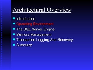 Introduction Operating Environment   The SQL Server Engine Memory Management Transaction Logging And Recovery Summary Architectural Overview 